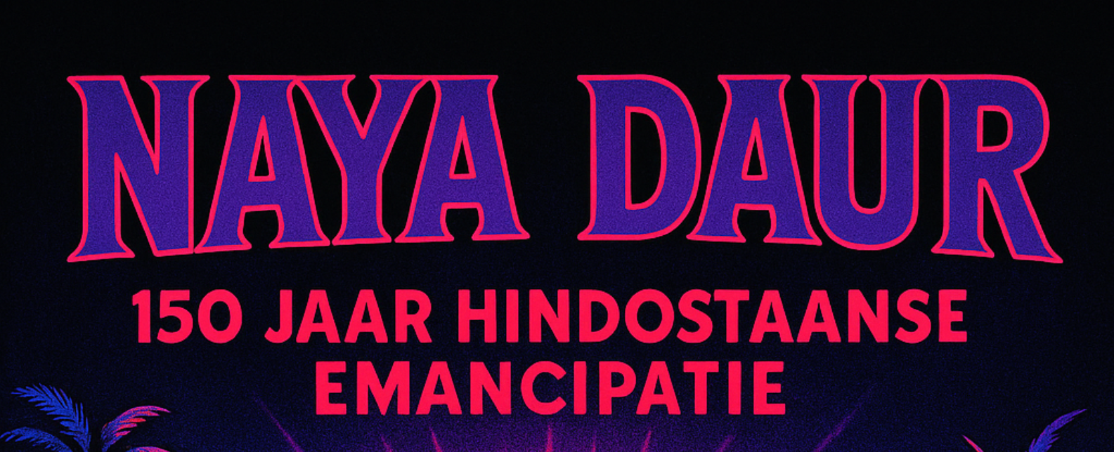 Bovenkant filmposter met tekst: 'Naya Daur 150 jaar Hindostaanse Emancipatie'